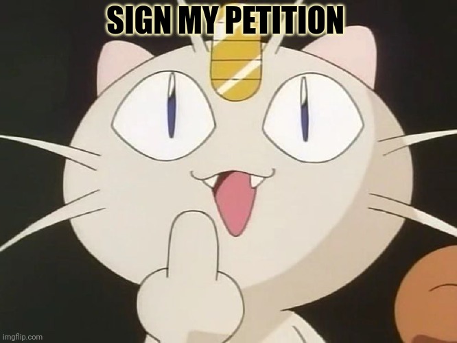 Meowth Middle Claw | SIGN MY PETITION | image tagged in meowth middle claw | made w/ Imgflip meme maker