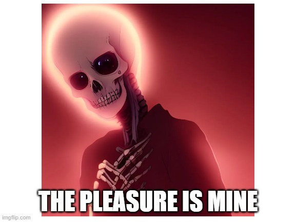 THE PLEASURE IS MINE | made w/ Imgflip meme maker