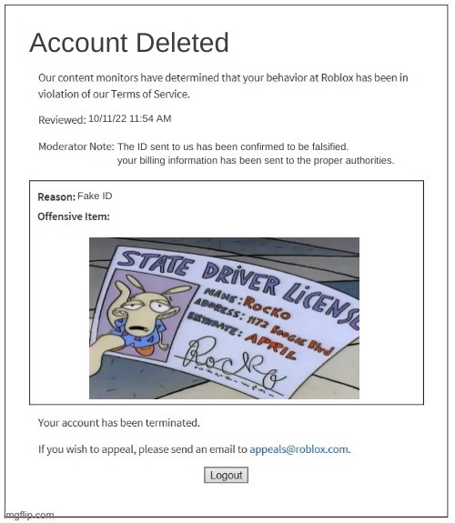 poop | Account Deleted; 10/11/22 11:54 AM; The ID sent to us has been confirmed to be falsified. your billing information has been sent to the proper authorities. Fake ID | image tagged in moderation system,banned from roblox,roblox,rocko's modern life | made w/ Imgflip meme maker