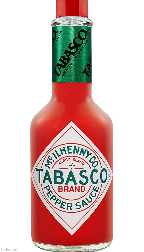 Tabasco Sauce | image tagged in tabasco sauce | made w/ Imgflip meme maker