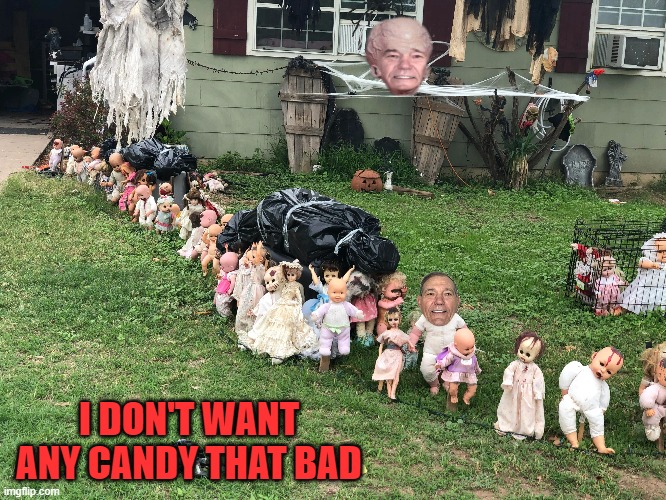 doll house | I DON'T WANT ANY CANDY THAT BAD | image tagged in dolls,spooky | made w/ Imgflip meme maker