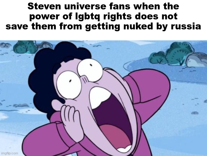 Image Title | Steven universe fans when the power of lgbtq rights does not save them from getting nuked by russia | image tagged in steven universe nooo,memes,funny | made w/ Imgflip meme maker