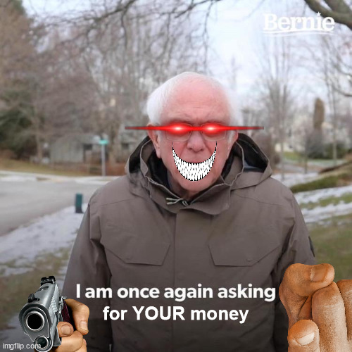 robing you | for YOUR money | image tagged in memes,bernie i am once again asking for your support | made w/ Imgflip meme maker