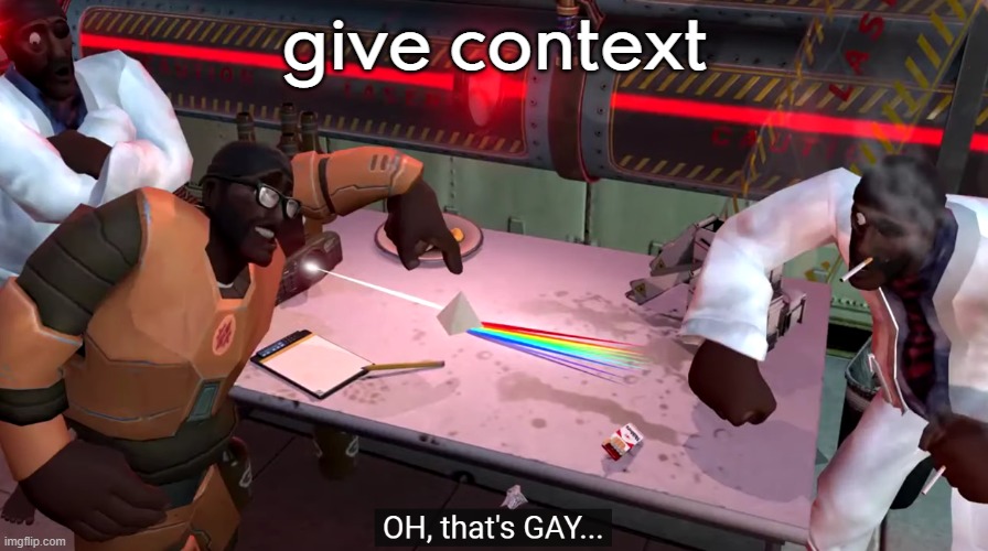 oh that's gay | give context | image tagged in oh that's gay | made w/ Imgflip meme maker