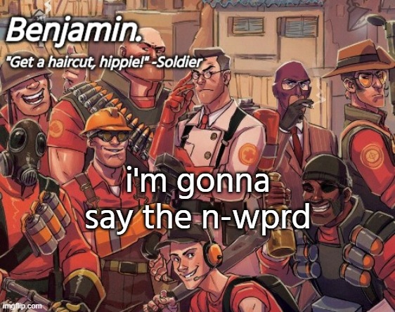tf2 temp | i'm gonna say the n-wprd | image tagged in tf2 temp | made w/ Imgflip meme maker