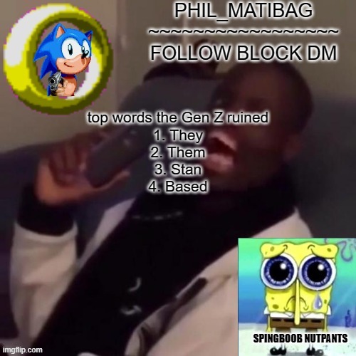 Phil_matibag announcement | top words the Gen Z ruined
1. They
2. Them
3. Stan
4. Based | image tagged in phil_matibag announcement | made w/ Imgflip meme maker