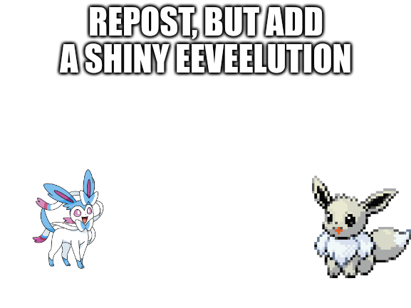 High Quality Repost, but add a shiny Eeveelution Blank Meme Template