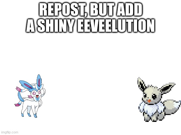 Repost, but add a shiny Eeveelution | image tagged in repost but add a shiny eeveelution | made w/ Imgflip meme maker