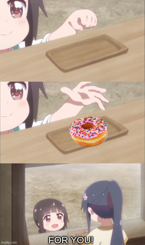 Yuu buys a cookie | FOR YOU! | image tagged in yuu buys a cookie | made w/ Imgflip meme maker