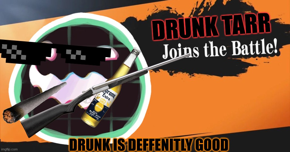 DRUNK TARR; DRUNK IS DEFFENITLY GOOD | made w/ Imgflip meme maker