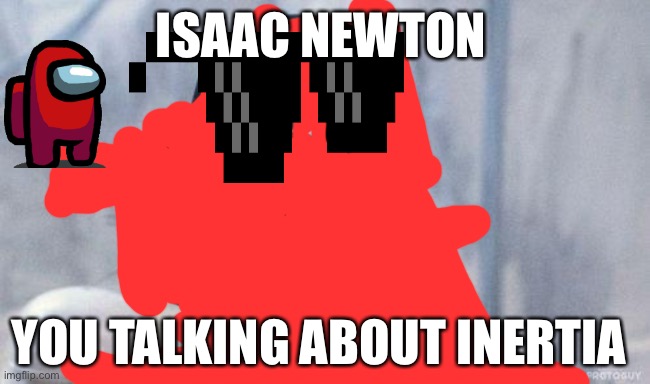 Jack | ISAAC NEWTON; YOU TALKING ABOUT INERTIA | image tagged in memes,grumpy cat star wars,grumpy cat | made w/ Imgflip meme maker