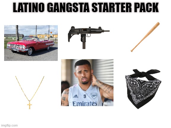 Latino gangsta starter pack featuring Gabriel Jesus | LATINO GANGSTA STARTER PACK | image tagged in gabriel jesus,latino,gangsta,starter pack,football meme,arsenal | made w/ Imgflip meme maker