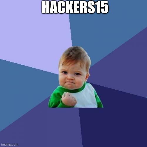 I hate The Eggs | HACKERS15 | image tagged in memes,success kid | made w/ Imgflip meme maker