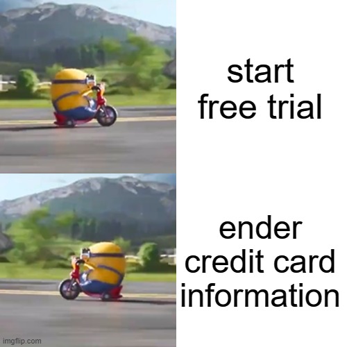 Drake Hotline Bling | start free trial; ender credit card information | image tagged in memes,drake hotline bling | made w/ Imgflip meme maker