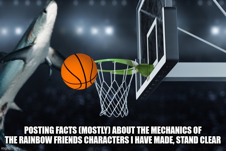 THRESHER SHARK BALLIN | POSTING FACTS (MOSTLY) ABOUT THE MECHANICS OF THE RAINBOW FRIENDS CHARACTERS I HAVE MADE, STAND CLEAR | image tagged in thresher shark ballin | made w/ Imgflip meme maker