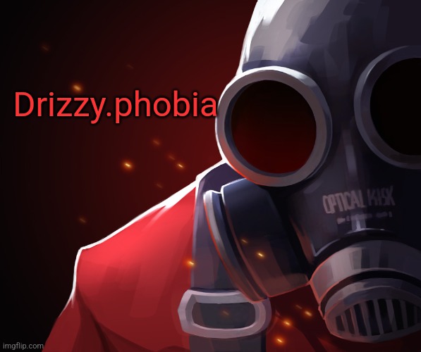 Pyro custom phobia | Drizzy.phobia | image tagged in pyro custom phobia | made w/ Imgflip meme maker