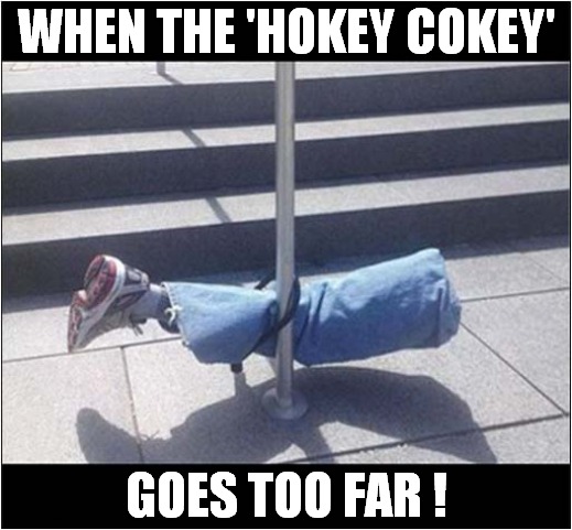 You Put Your Left Leg In ... | WHEN THE 'HOKEY COKEY'; GOES TOO FAR ! | image tagged in uk,dance,dark humour | made w/ Imgflip meme maker