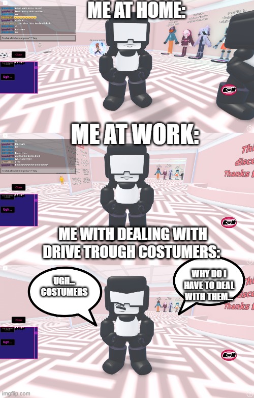 tankman do be angry at the costumers doe | ME AT HOME:; ME AT WORK:; ME WITH DEALING WITH DRIVE TROUGH COSTUMERS:; WHY DO I HAVE TO DEAL WITH THEM... UGH... COSTUMERS | image tagged in fnf,tankman | made w/ Imgflip meme maker