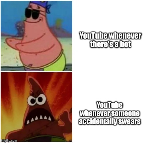 Happens every TIME | YouTube whenever there’s a bot; YouTube whenever someone accidentally swears | image tagged in patrick blind and angry,youtube,bots | made w/ Imgflip meme maker