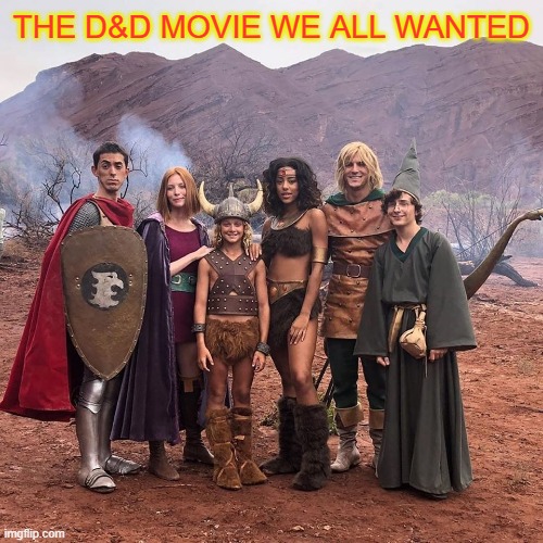 Dungeons and dragons | THE D&D MOVIE WE ALL WANTED | image tagged in dungeons and dragons | made w/ Imgflip meme maker
