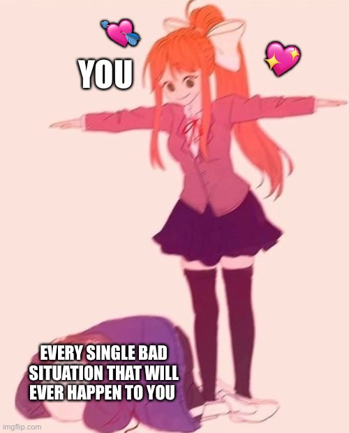 You have pure and sheer domination over it all | 💘; 💖; YOU; EVERY SINGLE BAD SITUATION THAT WILL EVER HAPPEN TO YOU | image tagged in anime t pose,wholesome | made w/ Imgflip meme maker