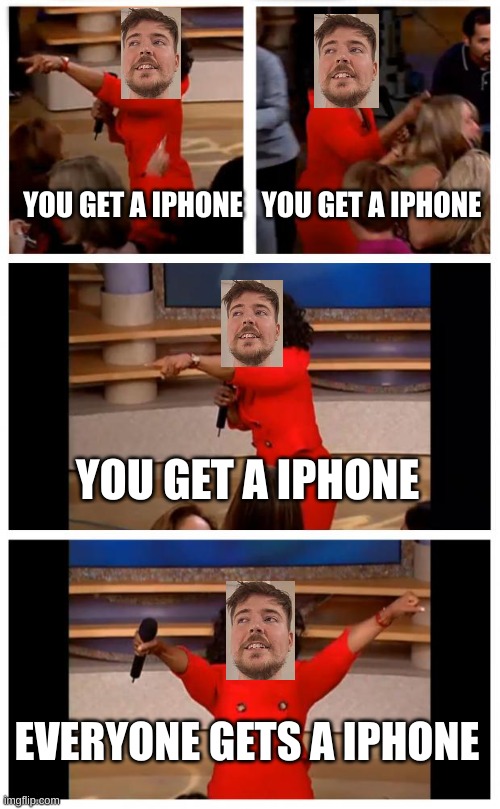 Mr.Beast be like | YOU GET A IPHONE; YOU GET A IPHONE; YOU GET A IPHONE; EVERYONE GETS A IPHONE | image tagged in memes,mr beast,lol so funny | made w/ Imgflip meme maker