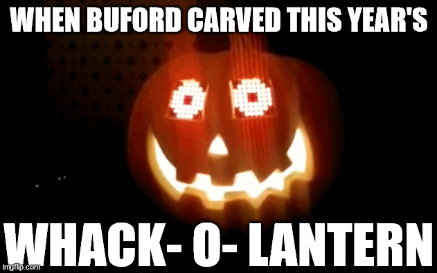WHEN BUFORD CARVED THIS YEAR'S WHACK- O- LANTERN | made w/ Imgflip meme maker