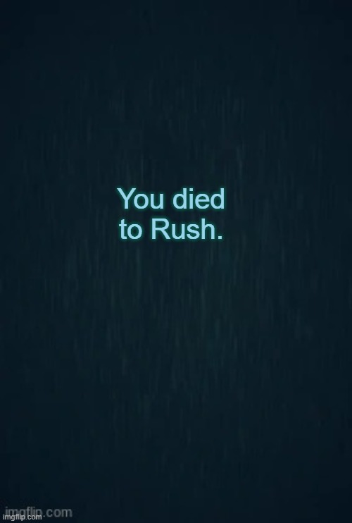 Guiding light | You died to Rush. | image tagged in guiding light | made w/ Imgflip meme maker