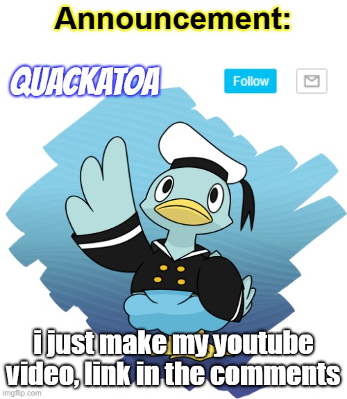 hope you like it :) | i just make my youtube video, link in the comments | image tagged in quackatoa announcement temp pokemon edition | made w/ Imgflip meme maker