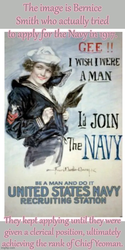 Painted by Howard Chandler Christy. | The image is Bernice Smith who actually tried to apply for the Navy in 1917. They kept applying until they were
given a clerical position, ultimately achieving the rank of Chief Yeoman. | image tagged in us navy poster girl,transgender,lgbt,history,us military,world war i | made w/ Imgflip meme maker