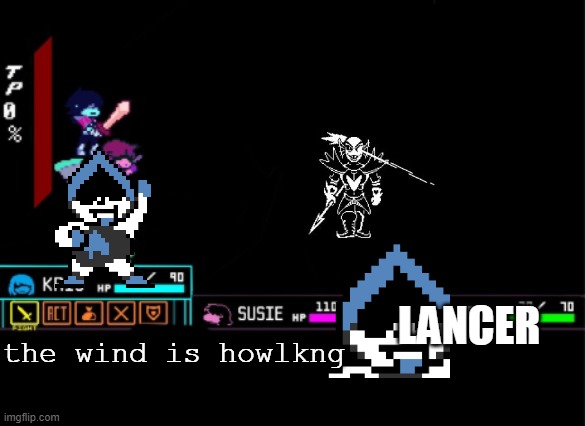 Blank Deltarune Battle | LANCER; the wind is howlkng | image tagged in blank deltarune battle | made w/ Imgflip meme maker