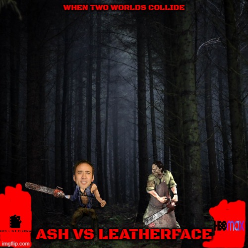 films that will never see the light of day part 6 | WHEN TWO WORLDS COLLIDE; ASH VS LEATHERFACE | image tagged in dark forest,texas chainsaw massacre,evil dead,horror movie,crossover,edgy | made w/ Imgflip meme maker