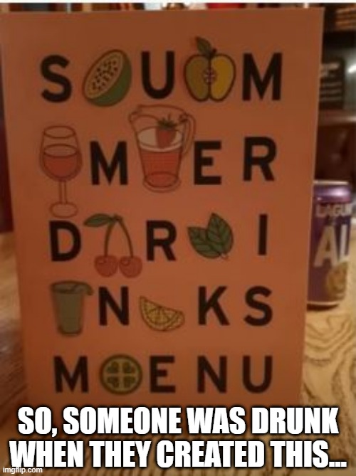 Drink Up | SO, SOMEONE WAS DRUNK WHEN THEY CREATED THIS... | image tagged in you had one job | made w/ Imgflip meme maker