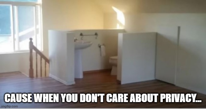 Bathrooms of the Future | CAUSE WHEN YOU DON'T CARE ABOUT PRIVACY... | image tagged in you had one job | made w/ Imgflip meme maker