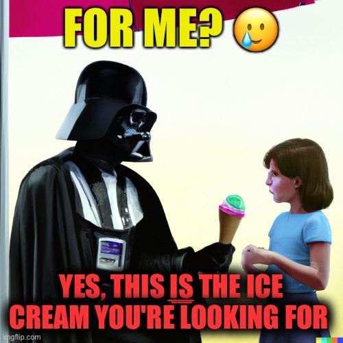 Never Trust A Helpful Vader | FOR ME? 🥲; YES, THIS IS THE ICE CREAM YOU'RE LOOKING FOR | image tagged in darth vader,ice cream,kids,bad luck brian,dont,why are you reading this | made w/ Imgflip meme maker