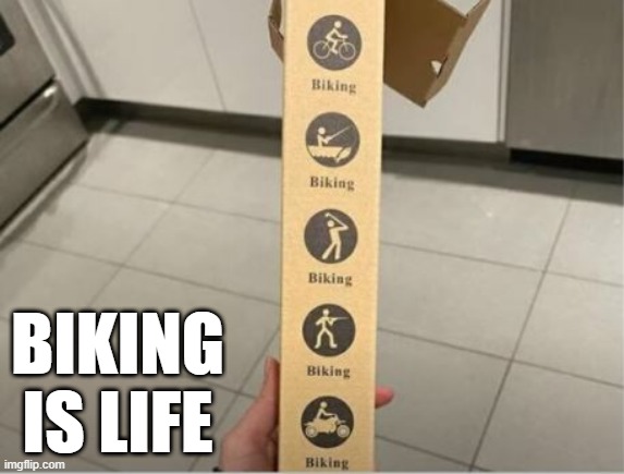 Biking is Everything | BIKING IS LIFE | image tagged in you had one job | made w/ Imgflip meme maker