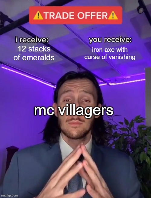 fair trade | 12 stacks of emeralds; iron axe with curse of vanishing; mc villagers | image tagged in trade offer | made w/ Imgflip meme maker