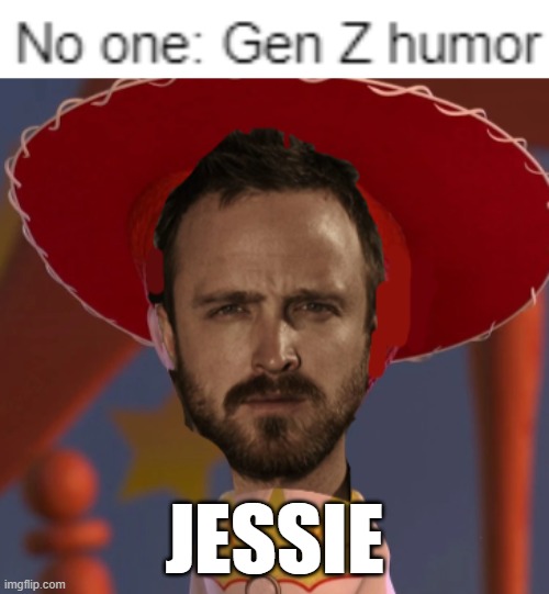 JESSIE | image tagged in memes,funny,jessie,breaking bad,gifs,not really a gif | made w/ Imgflip meme maker