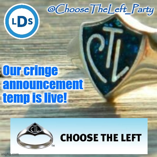 Now we have a way to push Very Important News Announcements to our followers! #ctl | Our cringe announcement temp is live! | image tagged in choose the left party announcement template,choose,the,left,cringe,template | made w/ Imgflip meme maker