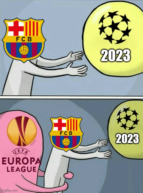 Barca 3-3 Inter - Barca if they lose or draw to Bayern while Inter wins, they're BACK AGAIN in the UEFA Europa League.... | 2023; 2023 | image tagged in memes,running away balloon,barcelona,champions league,funny,futbol | made w/ Imgflip meme maker
