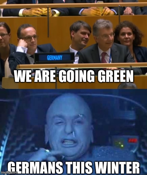 WE ARE GOING GREEN; GERMANS THIS WINTER | image tagged in laughing smug germans,frickin freezing | made w/ Imgflip meme maker