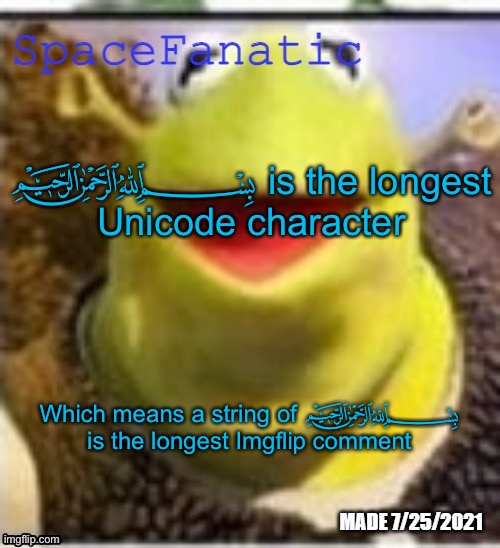 ﷽ ﷽ ﷽ ﷽ ﷽ ﷽ ﷽ ﷽ ﷽ ﷽ ﷽ ﷽ ﷽ ﷽ ﷽ ﷽ ﷽ ﷽ ﷽ ﷽ ﷽ ﷽ ﷽ ﷽ ﷽ ﷽ ﷽ ﷽ ﷽ ﷽ ﷽ ﷽ ﷽ ﷽ ﷽ ﷽ ﷽ ﷽ ﷽ ﷽ ﷽ ﷽ ﷽ ﷽ ﷽ ﷽ ﷽ ﷽ ﷽ ﷽ ﷽ ﷽ ﷽ ﷽ ﷽ ﷽ ﷽ ﷽ ﷽ ﷽ ﷽ ﷽ ﷽ ﷽ | ﷽ is the longest Unicode character; Which means a string of ﷽ is the longest Imgflip comment | image tagged in spacefanatic announcement temp | made w/ Imgflip meme maker