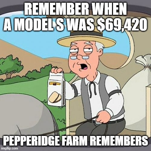 Tesla Pricing | REMEMBER WHEN A MODEL S WAS $69,420; PEPPERIDGE FARM REMEMBERS | image tagged in memes,pepperidge farm remembers | made w/ Imgflip meme maker