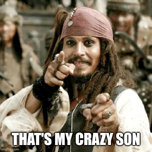 POINT JACK | THAT'S MY CRAZY SON | image tagged in point jack | made w/ Imgflip meme maker