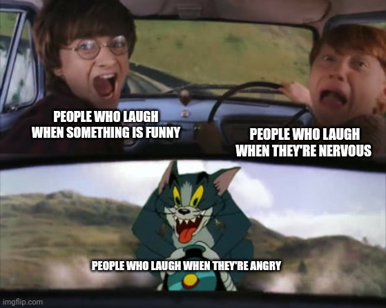 Hahaha! | PEOPLE WHO LAUGH WHEN THEY'RE NERVOUS; PEOPLE WHO LAUGH WHEN SOMETHING IS FUNNY; PEOPLE WHO LAUGH WHEN THEY'RE ANGRY | image tagged in two men in a car driving away from tom on a rocket | made w/ Imgflip meme maker