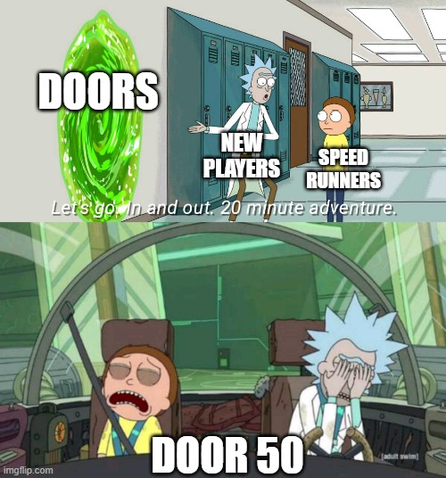 20 minute adventure rick morty | DOORS; NEW PLAYERS; SPEED RUNNERS; DOOR 50 | image tagged in 20 minute adventure rick morty | made w/ Imgflip meme maker