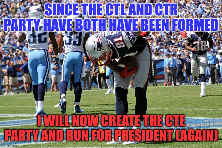 Vote PR1CE!! | SINCE THE CTL AND CTR PARTY HAVE BOTH HAVE BEEN FORMED; I WILL NOW CREATE THE CTE PARTY AND RUN FOR PRESIDENT (AGAIN) | image tagged in satire,don't actually believe this,unless you want me to run | made w/ Imgflip meme maker