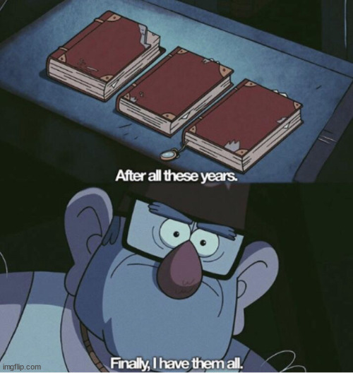 Grunkle Stan I have them all | image tagged in grunkle stan i have them all | made w/ Imgflip meme maker