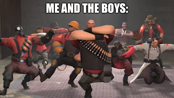 Kazotsky Kick | ME AND THE BOYS: | image tagged in kazotsky kick | made w/ Imgflip meme maker