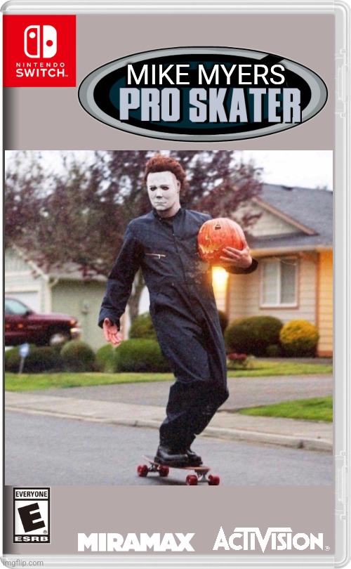 MOVE OVER TONY HAWK. MICHAEL WILL KILL IT | MIKE MYERS | image tagged in nintendo switch,michael myers,halloween,skateboarding,fake switch games | made w/ Imgflip meme maker